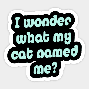 What my cat named me? Sticker